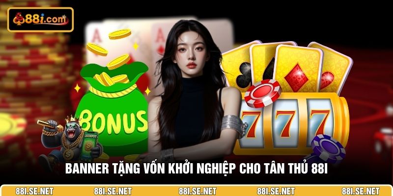 Banner tặng vốn khởi nghiệp cho tân thủ 88I Banner tặng vốn khởi nghiệp cho tân thủ 88I