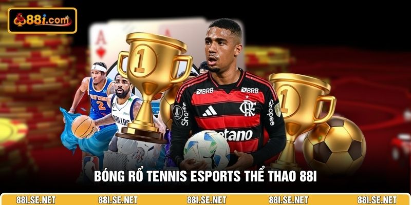 Bóng rổ tennis esports thể thao 88i Bóng rổ tennis esports thể thao 88i