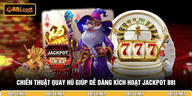 Chiến thuật quay hũ giúp dễ dàng kích hoạt jackpot 88I
