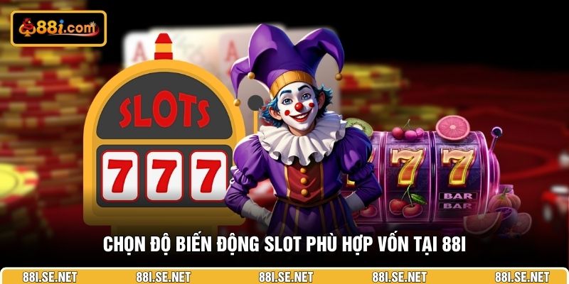 Chọn độ biến động slot phù hợp vốn tại 88I Chọn độ biến động slot phù hợp vốn tại 88I
