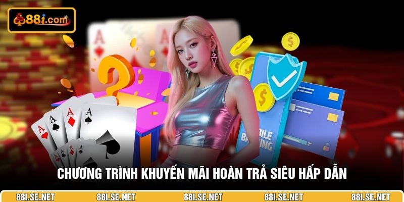 Chương trình khuyến mãi hoàn trả siêu hấp dẫn Chương trình khuyến mãi hoàn trả siêu hấp dẫn