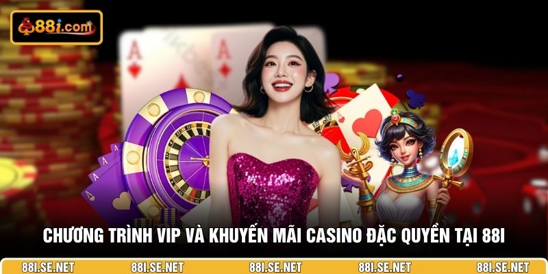 Chương trình VIP và khuyến mãi casino đặc quyền tại 88I Chương trình VIP và khuyến mãi casino đặc quyền tại 88I