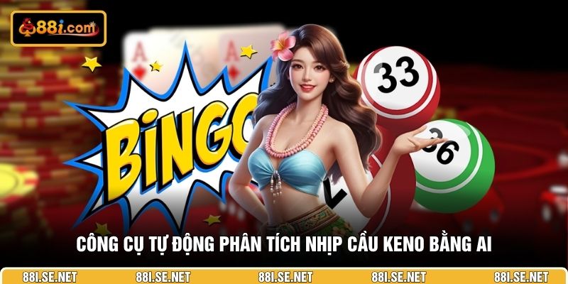 Công cụ tự động phân tích nhịp cầu Keno bằng AI
