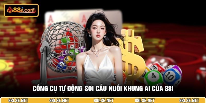 Công cụ tự động soi cầu nuôi khung AI của 88I Công cụ tự động soi cầu nuôi khung AI của 88I