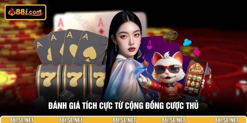 Đánh giá tích cực từ cộng đồng cược thủ Đánh giá tích cực từ cộng đồng cược thủ