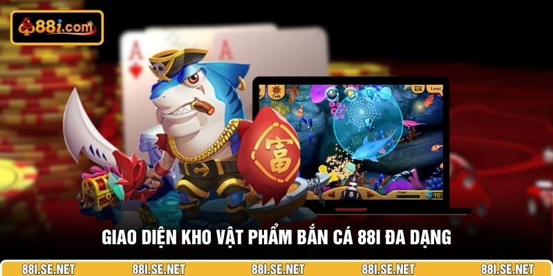 Giao diện kho vật phẩm bắn cá 88I đa dạng Giao diện kho vật phẩm bắn cá 88I đa dạng