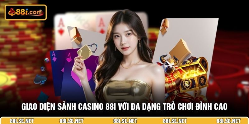 Giao diện sảnh Casino 88I với đa dạng trò chơi đỉnh cao Giao diện sảnh Casino 88I với đa dạng trò chơi đỉnh cao