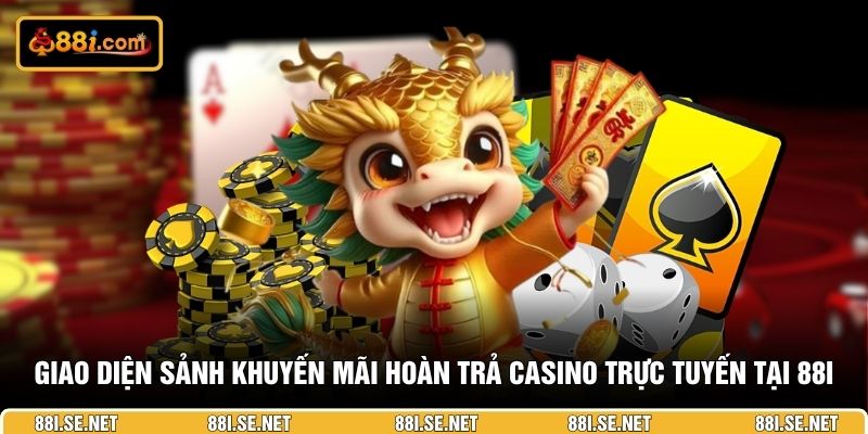 Giao diện sảnh khuyến mãi hoàn trả Casino trực tuyến tại 88I Giao diện sảnh khuyến mãi hoàn trả Casino trực tuyến tại 88I