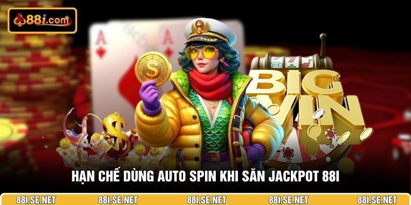 Hạn chế dùng Auto Spin khi săn Jackpot 88I Hạn chế dùng Auto Spin khi săn Jackpot 88I