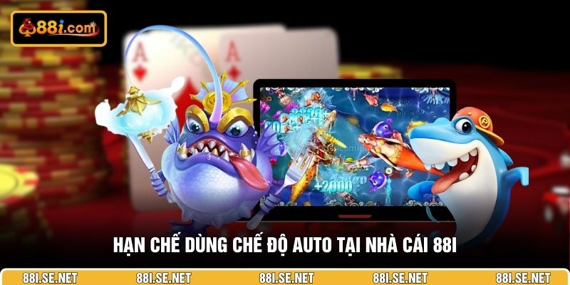 Hạn chế dùng chế độ Auto tại nhà cái 88I