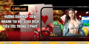 Hướng Dẫn Nạp Tiền Nhanh Tại 88I: Giao Dịch Siêu Tốc Trong 2 Phút