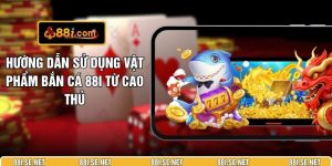 Hướng Dẫn Sử Dụng Vật Phẩm Bắn Cá 88I Từ Cao Thủ