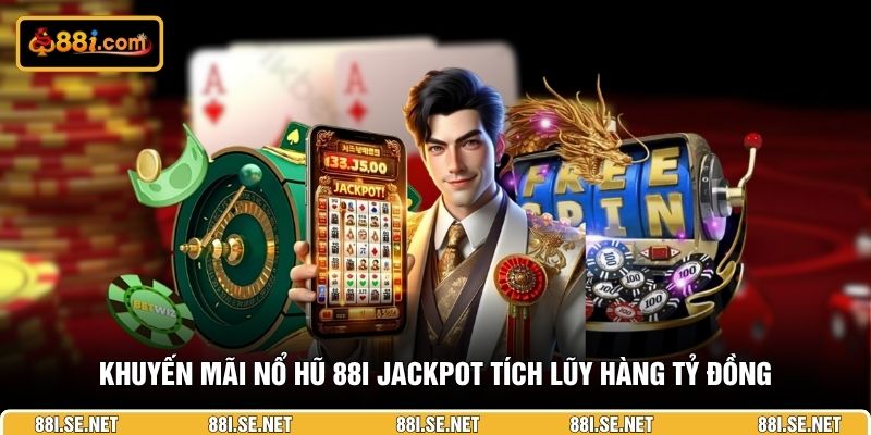 Khuyến mãi nổ hũ 88i jackpot tích lũy hàng tỷ đồng Khuyến mãi nổ hũ 88i jackpot tích lũy hàng tỷ đồng