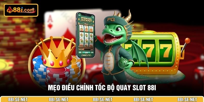 Mẹo điều chỉnh tốc độ quay slot 88I