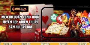 Mẹo Dự Đoán Keno Trực Tuyến 88I: Chiến Thuật Săn Hũ Bất Bại