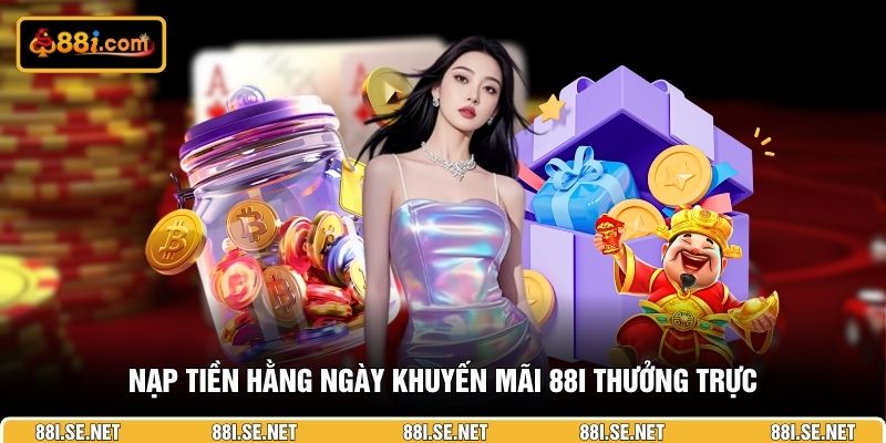 Nạp tiền hằng ngày khuyến mãi 88i thường trực Nạp tiền hằng ngày khuyến mãi 88i thường trực