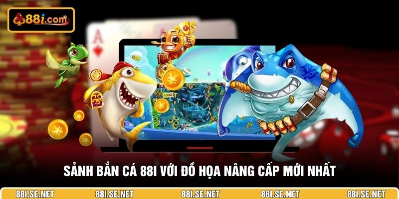 Sảnh bắn cá 88I với đồ họa nâng cấp mới nhất Sảnh bắn cá 88I với đồ họa nâng cấp mới nhất