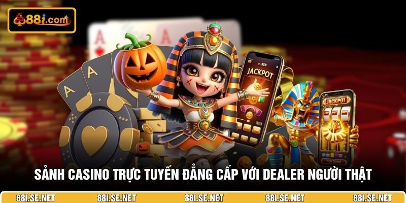 Sảnh casino trực tuyến đẳng cấp với dealer người thật Sảnh casino trực tuyến đẳng cấp với dealer người thật