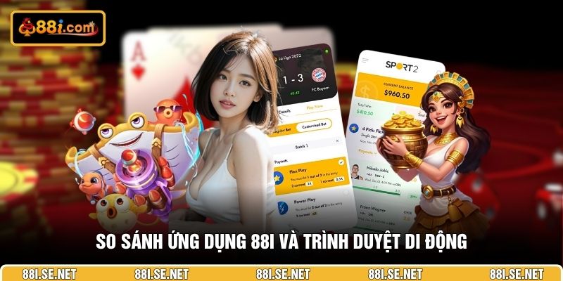 So sánh ứng dụng 88I và trình duyệt di động So sánh ứng dụng 88I và trình duyệt di động