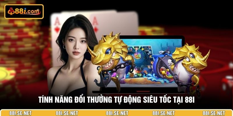Tính năng đổi thưởng tự động siêu tốc tại 88I Tính năng đổi thưởng tự động siêu tốc tại 88I