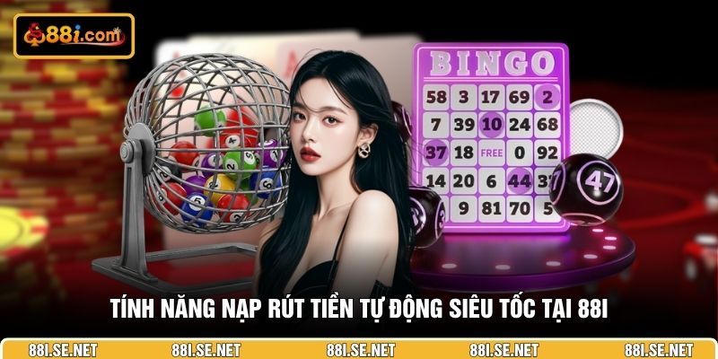 Tính năng nạp rút tiền tự động siêu tốc tại 88I Tính năng nạp rút tiền tự động siêu tốc tại 88I