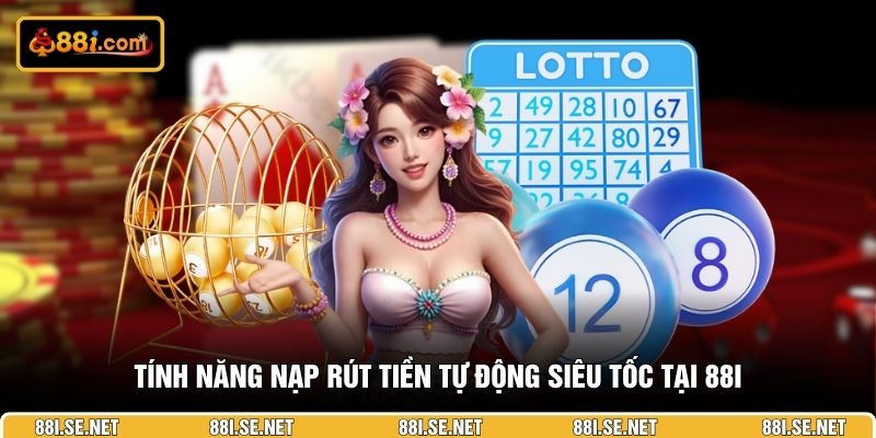 Tính năng nạp rút tiền tự động siêu tốc tại 88I