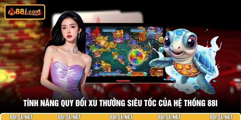 Tính năng quy đổi xu thưởng siêu tốc của hệ thống 88I Tính năng quy đổi xu thưởng siêu tốc của hệ thống 88I