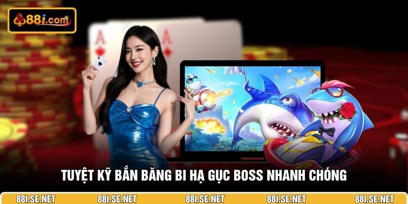 Tuyệt kỹ bắn băng bi hạ gục Boss nhanh chóng Tuyệt kỹ bắn băng bi hạ gục Boss nhanh chóng